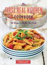 The First Real Kitchen Cookbook 100 Recipes and Tips for New Cooks