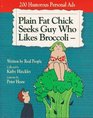 Plain Fat Chick Seeks Guy Who Likes Broccoli:  200 Humorous Personal Ads