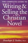 The Complete Guide to Writing and Selling the Christian Novel