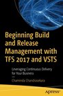 Beginning Build and Release Management with TFS 2017 and VSTS: Leveraging Continuous Delivery for Your Business