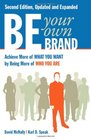 Be Your Own Brand Achieve More of What You Want by Being More of Who You Are