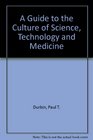 A Guide to the Culture of Science Technology and Medicine