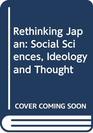 Rethinking Japan Social Sciences Ideology and Thought