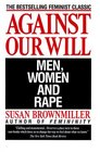 Against Our Will  Men Women and Rape