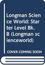 Longman Science World Starter Level Bk B