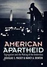 American Apartheid Segregation and the Making of the Underclass