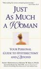 Just As Much a Woman Your Personal Guide to Hysterectomy and Beyond