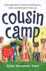 Cousin Camp A Grandparent's Guide to Creating Fun Faith and Memories That Last