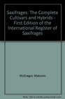 Saxifrages The Complete Cultivars and Hybrids  First Edition of the International Register of Saxifrages