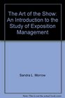 The Art of the Show An Introduction to the Study of Exposition Management