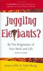 Juggling Elephants Be the Ringmaster of Your Work and Life