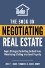 The Book on Negotiating Real Estate Expert Strategies for Getting the Best Deals When Buying  Selling Investment Property