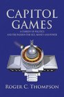 Capitol Games A COMEDY OF POLITICS AND THE PASSION FOR SEX MONEY AND POWER