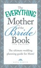 The Everything Mother of the Bride Book The Ultimate Wedding Planning Guide for Mom