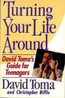 Turning Your Life Around David Toma's Guide for Teenagers