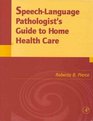 SpeechLanguage Pathologist's Guide to Home Health Care