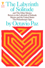 The labyrinth of solitude ; The other Mexico ; Return to the labyrinth of solitude ; Mexico and the United States ; The philanthropic ogre