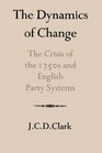The Dynamics of Change The Crisis of the 1750s and English Party Systems
