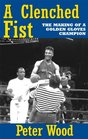 A Clenched Fist The Making of a Golden Gloves Champion
