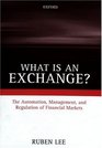What Is an Exchange The Automation Management and Regulation of Financial Markets
