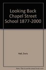 Looking Back Chapel Street School 18772000