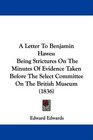 A Letter To Benjamin Hawes Being Strictures On The Minutes Of Evidence Taken Before The Select Committee On The British Museum