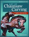 Art of Chainsaw Carving, Second Edition: An Insider's Look at 22 Artists Working Against the Grain