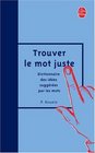 Trouver Le MOT Juste Dictionnaire DES Idees Suggerees Par Les Mots