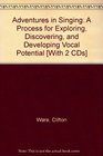 Adventures in Singing A Process for Exploring Discovering and Developing Vocal Potential with CD