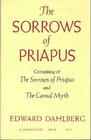 The Sorrows of Priapus Consisting of The Sorrows of Priapus and The Carnal Myth