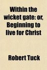 Within the wicket gate or Beginning to live for Christ