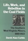 Life Work and Rebellion in the Coal Fields The Southern West Virginia Miners 18801922
