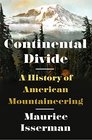 Continental Divide A History of American Mountaineering