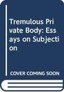 Tremulous Private Body Essays on Subjection