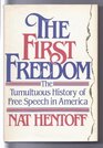 First Freedom The Tumultuous History of Free Speech in America