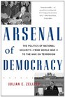 Arsenal of Democracy The Politics of National SecurityFrom World War II to the War on Terrorism