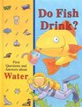 Do Fish Drink? First Questions and Answers about Water