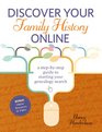 Discover Your Family History Online A StepbyStep Guide to Starting Your Genealogy Search