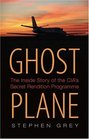 Ghost Plane The Untold Story of the CIA's Secret Rendition Programme