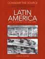 Consider the Source Documents in Latin American History for Latin America An Interpretive History