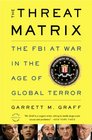 The Threat Matrix The FBI at War in the Age of Global Terror