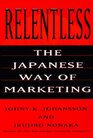 Relentless The Japanese Way of Marketing