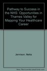Pathway to Success in the NHS Opportunities in the Thames Valley for Mapping Your Healthcare Career