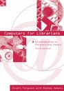 Computers for Librarians An Introduction to the Electronic Library