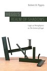 Hegels Realm of Shadows Logic as Metaphysics in The Science of Logic