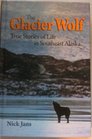 The Glacier Wolf  True Stories of Life in Southeast Alaska