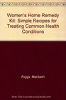Women's Home Remedy Kit Simple Recipes for Treating Common Health Conditions