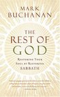 The Rest of God Restoring Your Soul by Restoring Sabbath