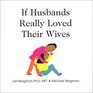 If Husbands Really Loved Their Wives