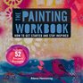 The Painting Workbook How to Get Started and Stay Inspired